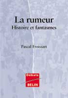 Rumor, by Pascal Froissart (Sociology of Rumor, Psychology of Rumor, Epistemology of Rumor). La rumeur, par FROISSART, PASCAL (sociologie de la rumeur, psychologie de la rumeur, epistemologie de la rumeur)